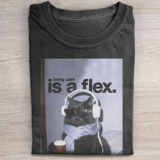 BEING CALM IS A FLEX TEE